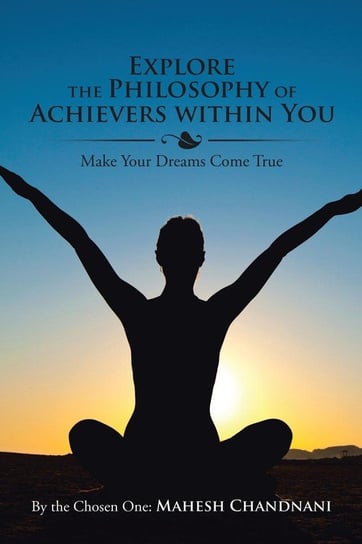Explore the Philosophy of Achievers within You By the Chosen One: Mahesh Chandnani
