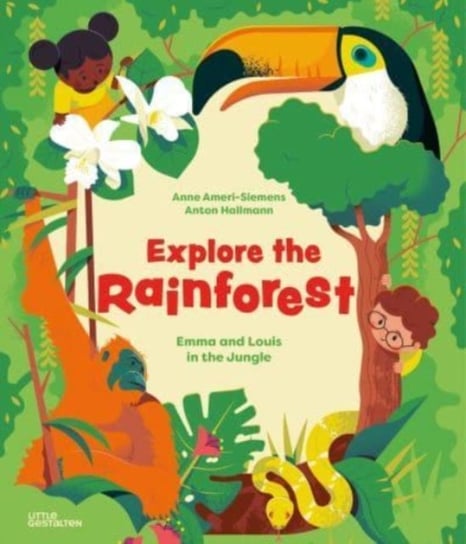 Explore the Rainforest Emma and Louis in the Jungle Anne Ameri-Siemens