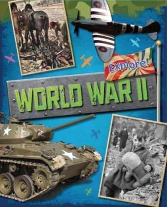 Explore!: World War Two Bingham Jane