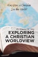 Exploring a Christian Worldview King Charles W.
