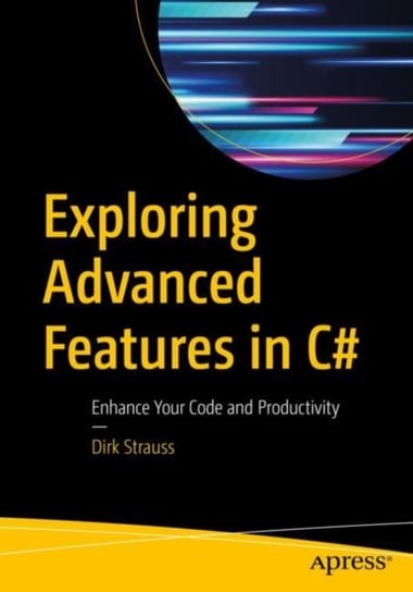 Exploring Advanced Features in C#: Enhance Your Code and Productivity Dirk Strauss