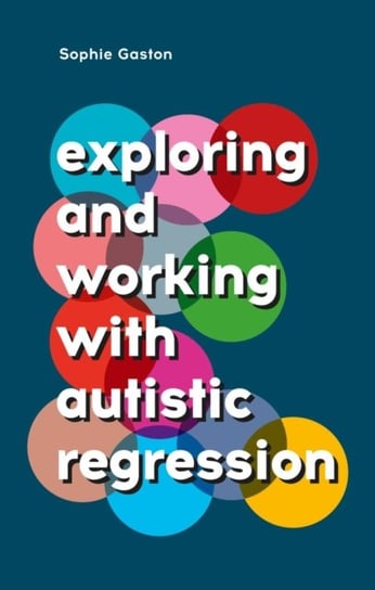 Exploring and Working With Autistic Regression Sophie Gaston