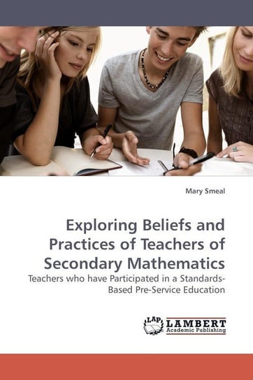 Exploring Beliefs and Practices of Teachers of Secondary Mathematics Smeal Mary