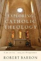Exploring Catholic Theology Barron Robert