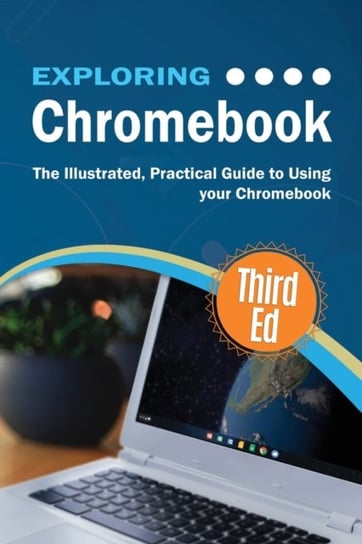 Exploring Chromebook Third Edition. The Illustrated, Practical Guide to using Chromebook Kevin Wilson