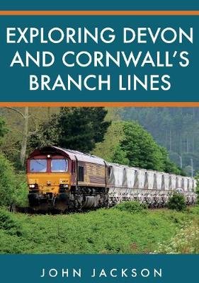 Exploring Devon and Cornwall's Branch Lines Jackson John