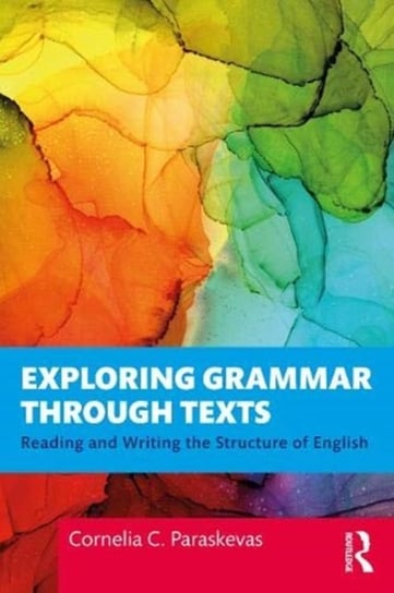 Exploring Grammar Through Texts: Reading and Writing the Structure of English Cornelia Paraskevas