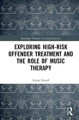 Exploring High-risk Offender Treatment and the Role of Music Therapy Louise Sicard