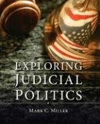 Exploring Judicial Politics Miller Mark C.