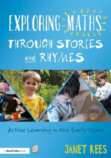 Exploring Maths through Stories and Rhymes. Active Learning in the Early Years Rees Janet