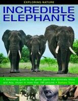 Exploring Nature: Incredible Elephants Taylor Barbara
