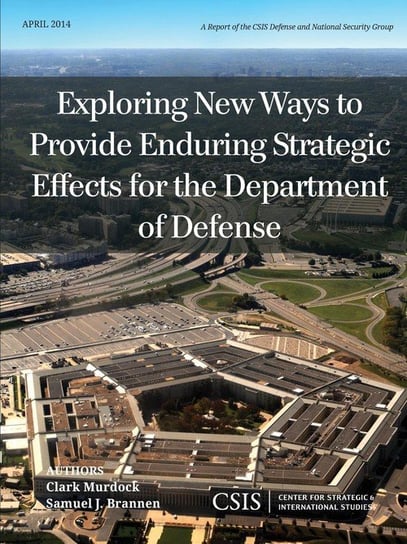 Exploring New Ways to Provide Enduring Strategic Effects for the Department of Defense Murdock Clark