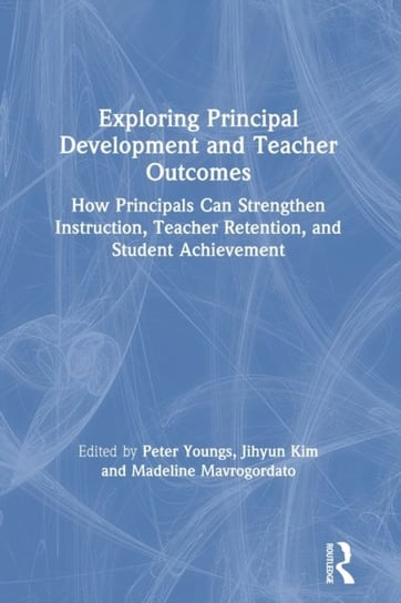 Exploring Principal Development and Teacher Outcomes: How Principals Can Strengthen Instruction, Tea Opracowanie zbiorowe
