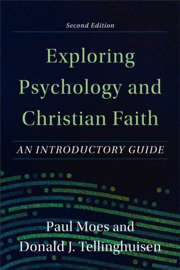 Exploring Psychology and Christian Faith - An Introductory Guide Baker Publishing Group