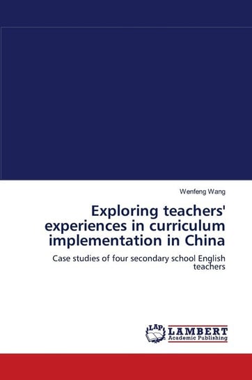 Exploring teachers' experiences in curriculum implementation in China Wang Wenfeng