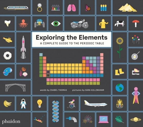 Exploring the Elements. A Complete Guide to the Periodic Table Thomas Isabel