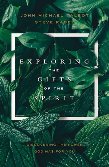 Exploring the Gifts of the Spirit. Discovering the Power God Has for You Talbot John Michael