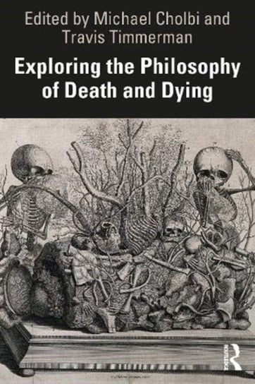 Exploring the Philosophy of Death and Dying. Classical and Contemporary Perspectives Opracowanie zbiorowe