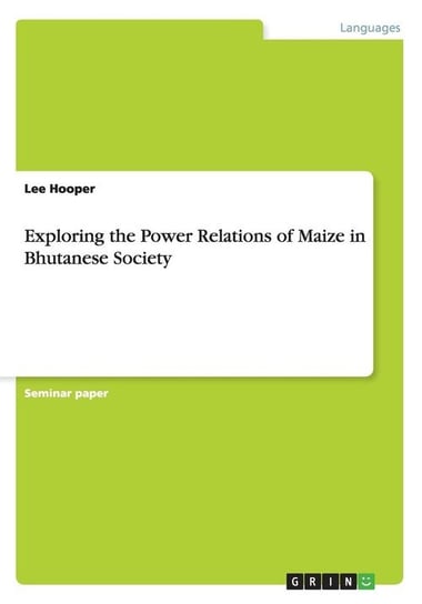 Exploring the Power Relations of Maize in Bhutanese Society Hooper Lee