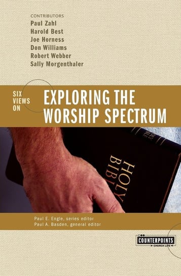 Exploring the Worship Spectrum Zahl Paul F.M., Morgenthaler Sally, Horness Joe, Williams Don, Webber Robert E., Best Harold