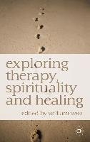 Exploring Therapy, Spirituality and Healing West William N.