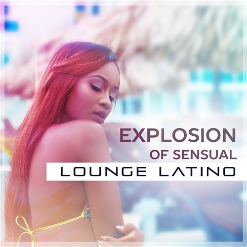 Explosion of Sensual Lounge Latino: Night Beach Bar Party and Deep Relaxation, Dancing After Dark Latino Dance Music Academy, Bossa Nova Lounge Club