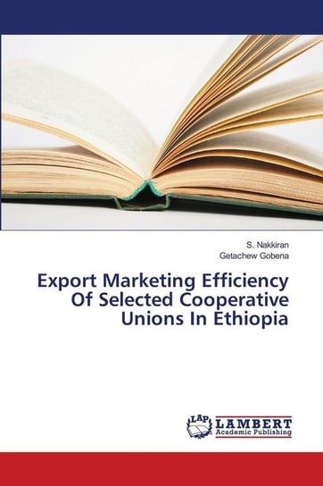 Export Marketing Efficiency Of Selected Cooperative Unions In Ethiopia Nakkiran S.