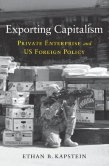 Exporting Capitalism: Private Enterprise and US Foreign Policy Ethan B. Kapstein