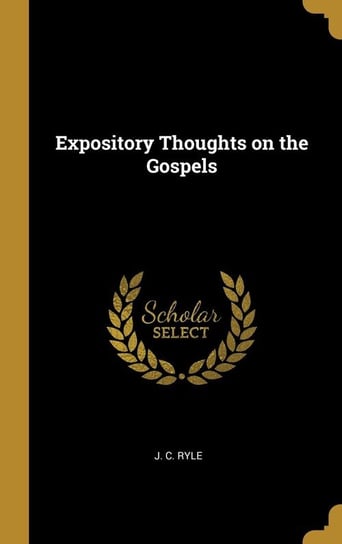 Expository Thoughts on the Gospels Ryle J. C.
