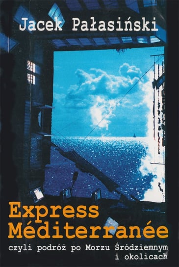 Express Mediterranee, czyli podróż po Morzu Śródziemnym i okolicach Pałasiński Jacek