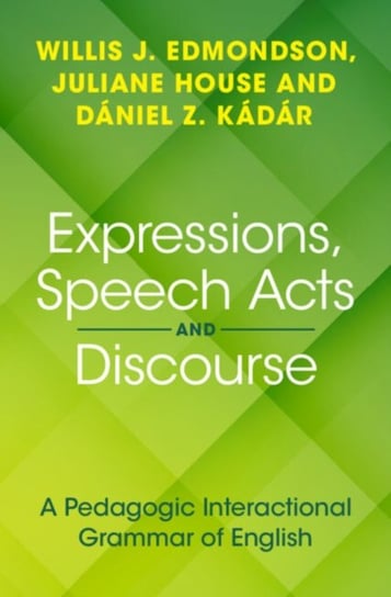 Expressions, Speech Acts and Discourse: A Pedagogic Interactional Grammar of English Cambridge University Press