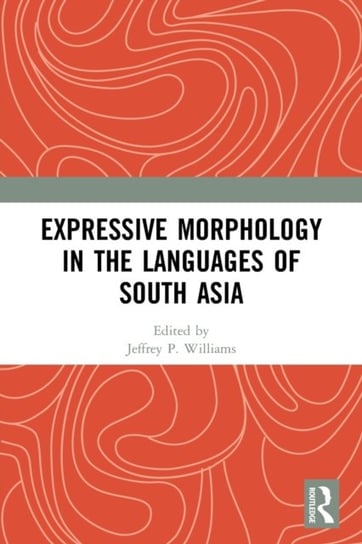 Expressive Morphology in the Languages of South Asia Jeffrey P. Williams