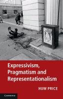 Expressivism, Pragmatism and Representationalism Price Huw, Blackburn Simon, Brandom Robert