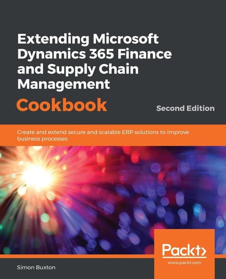 Extending Microsoft Dynamics 365 Finance and Supply Chain Management Cookbook - ebook epub Simon Buxton