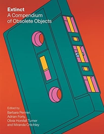 Extinct: A Compendium of Obsolete Objects Opracowanie zbiorowe