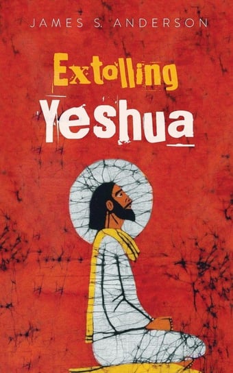 Extolling Yeshua Anderson James S.