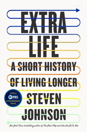 Extra Life. A Short History of Living Longer Johnson Steven