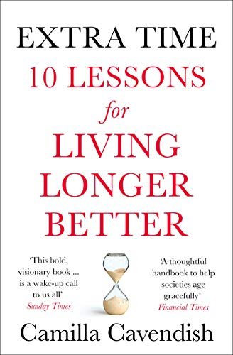 Extra Time. 10 Lessons for Living Longer Better Cavendish Camilla