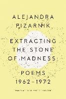 Extracting the Stone of Madness Pizarnik Alejandra