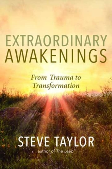 Extraordinary Awakenings. From Trauma to Transformation Taylor Steve
