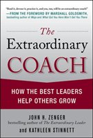 Extraordinary Coach: How the Best Leaders Help Others Grow Zenger John