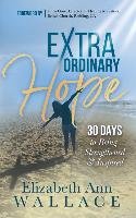 Extraordinary Hope: 30 Days to Being Strengthened and Inspired Wallace Elizabeth Ann