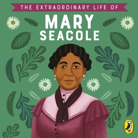 Extraordinary Life of Mary Seacole Harris Alleanna, Redgrave Naida