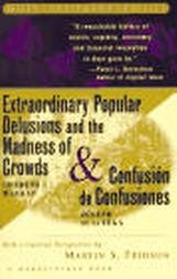 Extraordinary Popular Delusions and the Madness of Crowds and Confusión de Confusiones Charles Mackay