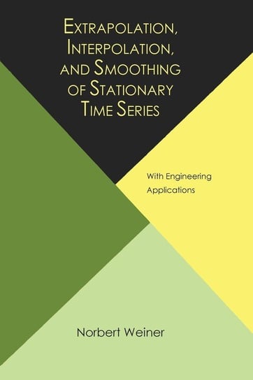 Extrapolation, Interpolation, and Smoothing of Stationary Time Series, with Engineering Applications Wiener Norbert