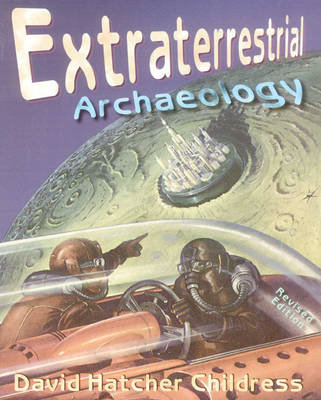 Extraterrestrial Archaeology Childress David Hatcher