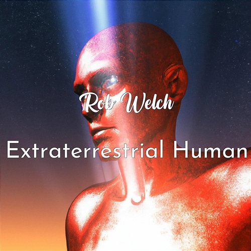 Extraterrestrial Human Rob Welch