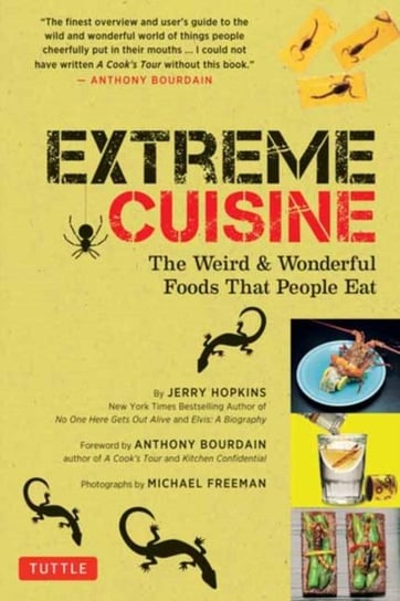 Extreme Cuisine. The Weird & Wonderful Foods that People Eat Hopkins Jerry