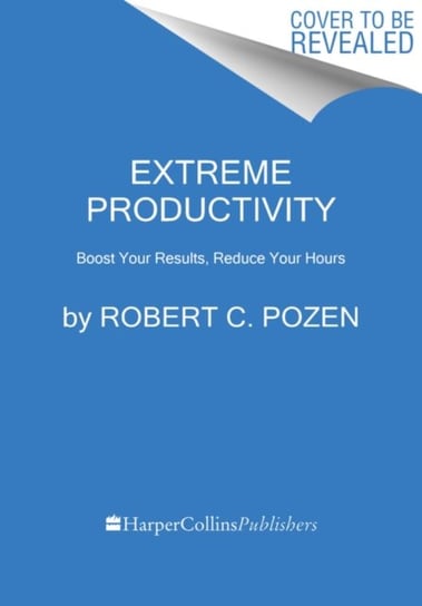 Extreme Productivity. Boost Your Results, Reduce Your Hours Pozen Robert C.