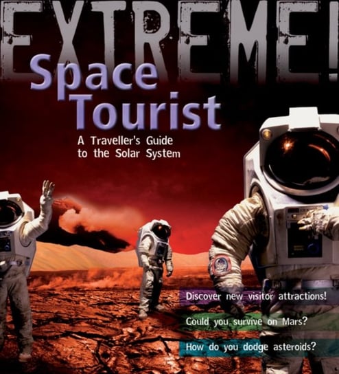 Extreme Science. Space Tourist. A Travellers Guide to The Solar System Atkinson Stuart